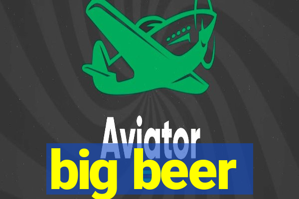 big beer